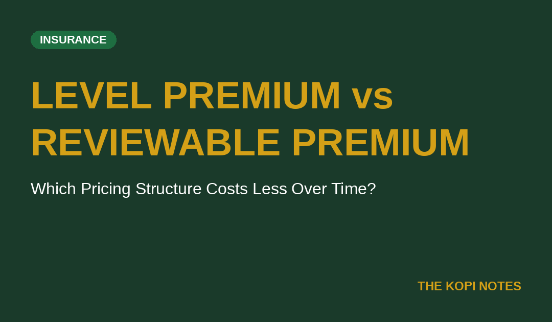 Level Premium vs Reviewable Premium Insurance Singapore: Which Pricing Structure Costs You Less Over Time?