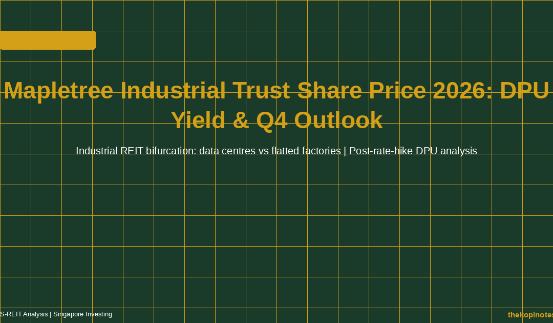 Mapletree Industrial Trust Share Price 2026: DPU Yield and Q4 Industrial REIT Outlook — The Kopi Notes