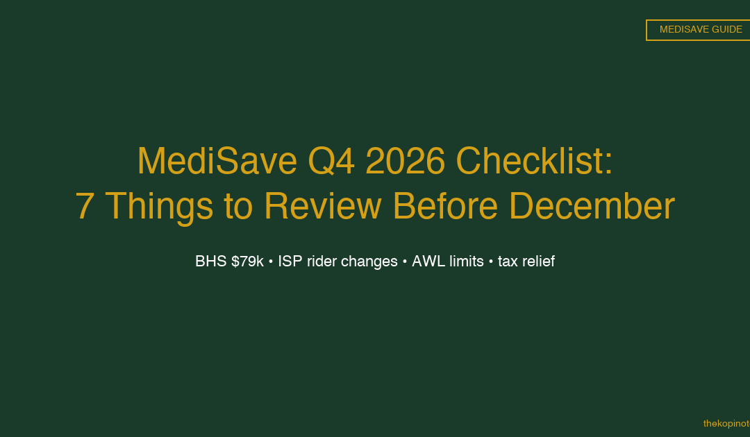 MediSave Q4 2026 Checklist: 7 Things to Review Before December — The Kopi Notes
