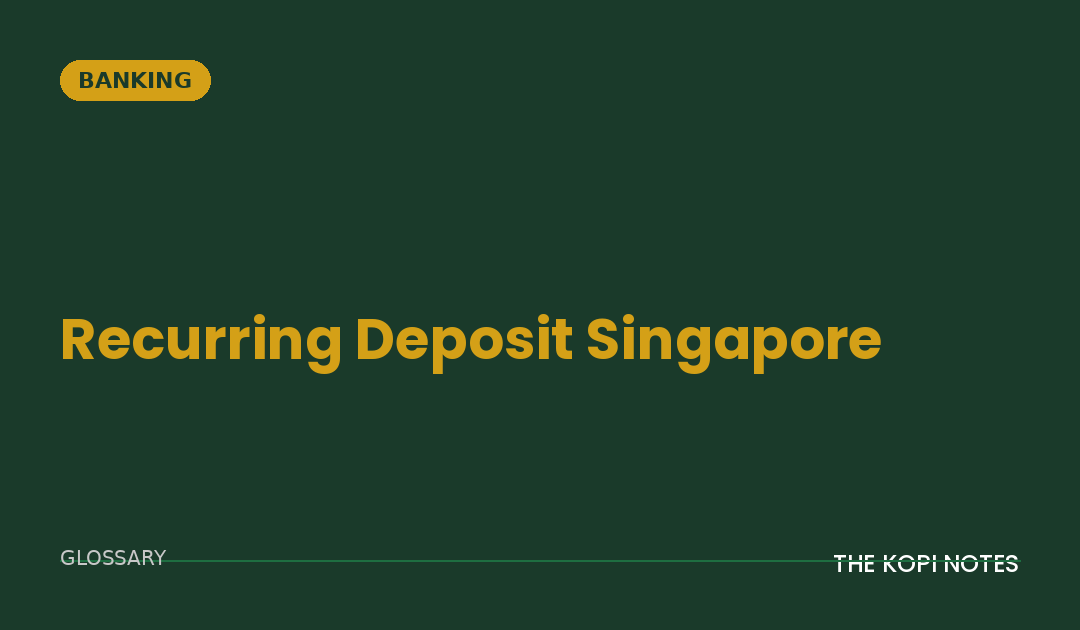 Recurring Deposit Singapore: Locking In a Fixed Rate on Monthly Savings, Not Just a Lump Sum