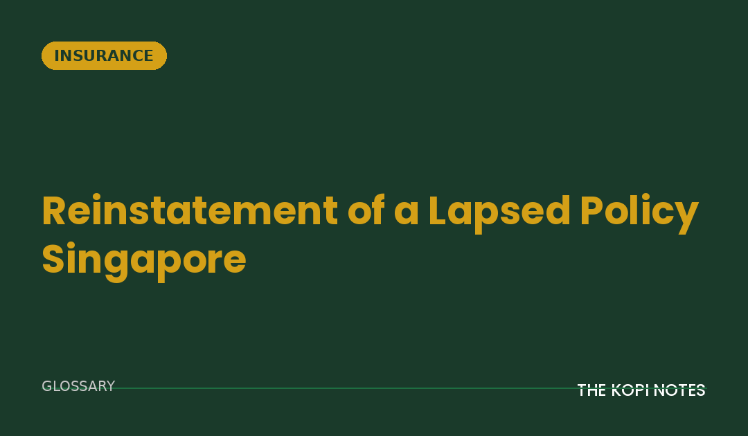 Reinstatement of a Lapsed Policy Singapore: Getting Your Insurance Back After You Missed Payments