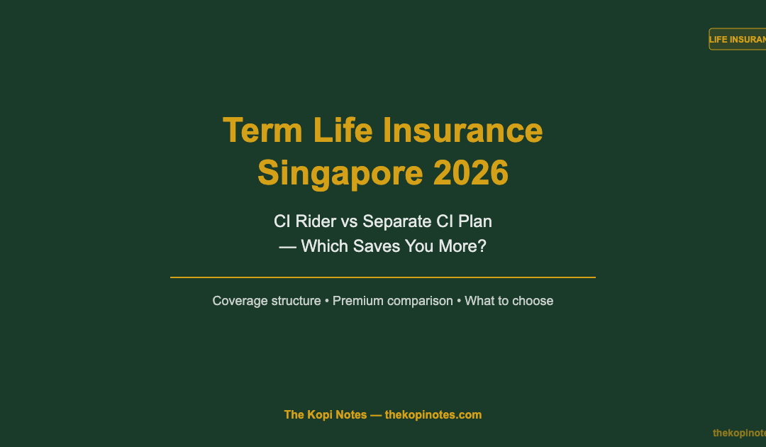 Term Life Insurance Singapore 2026: CI Rider vs Separate CI Plan — The Kopi Notes
