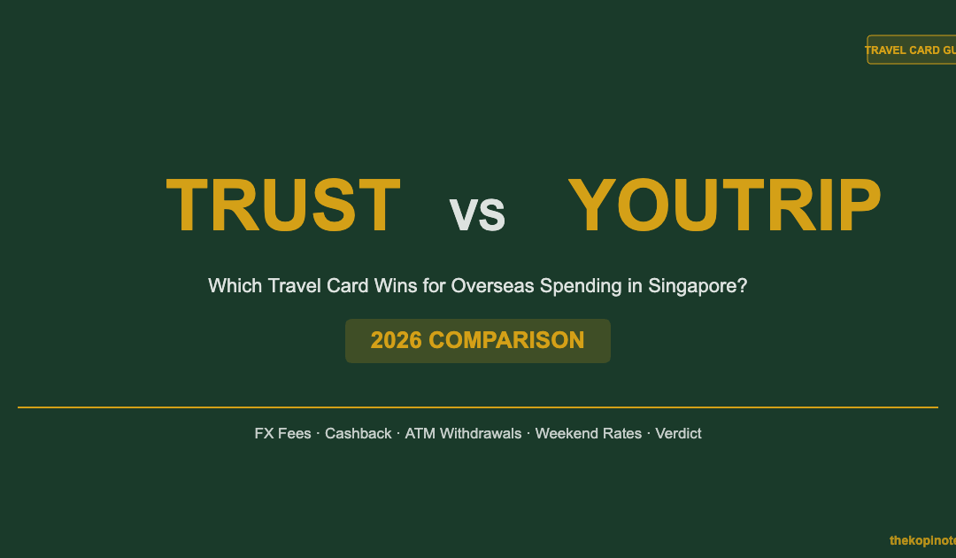 Trust vs YouTrip Singapore 2026: Which Travel Card Wins for Overseas Spending? — The Kopi Notes
