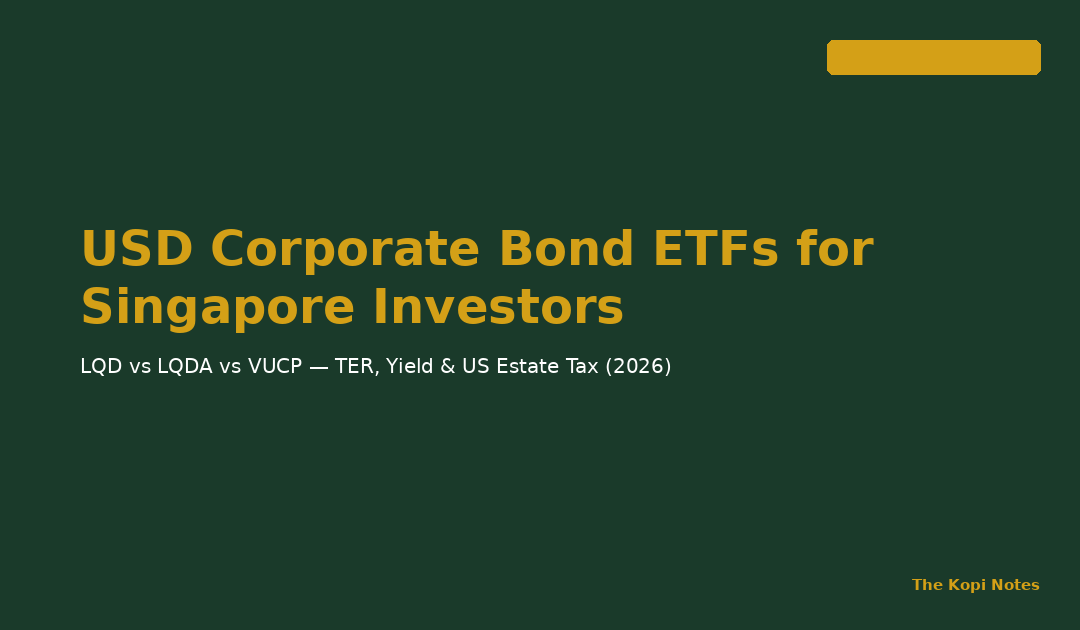 USD Corporate Bond ETFs for Singapore Investors: LQD vs LQDA vs VUCP (2026 Guide) — The Kopi Notes