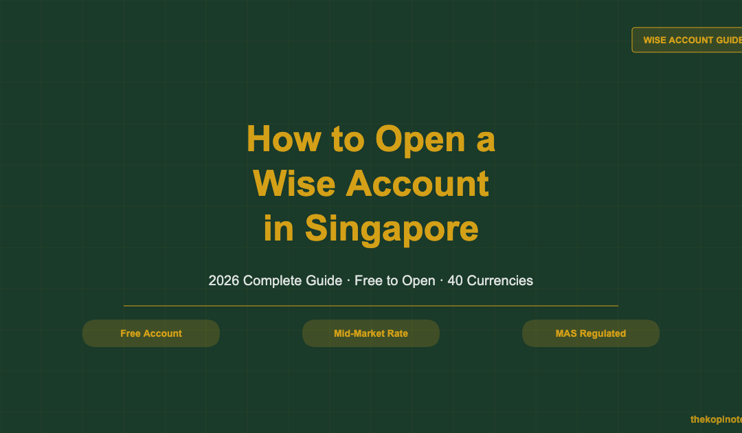 How to Open a Wise Account in Singapore (2026 Complete Guide) — The Kopi Notes