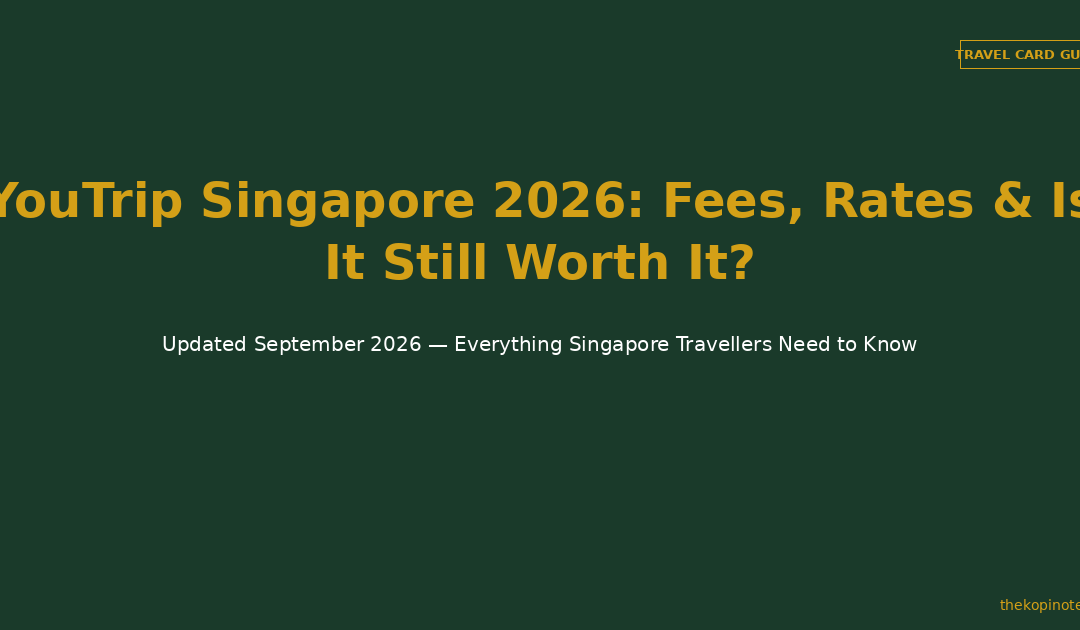 YouTrip Singapore 2026: Fees, Rates & Is It Still Worth It? — The Kopi Notes
