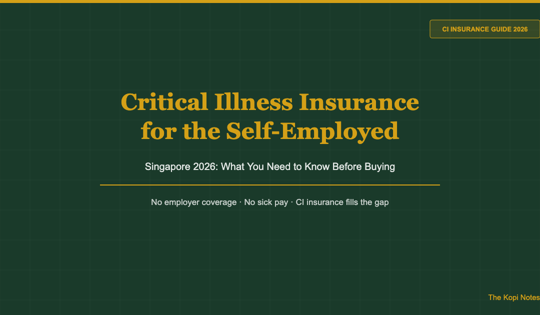 Critical Illness Insurance for the Self-Employed in Singapore (2026 Guide) — The Kopi Notes