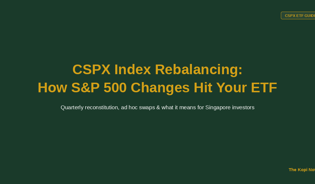 CSPX Index Rebalancing: How S&P 500 Changes Hit Your ETF — The Kopi Notes