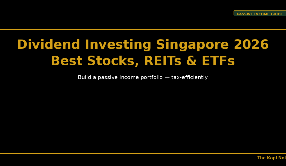 Dividend Investing Singapore 2026: Best Stocks, REITs & ETFs for Passive Income — The Kopi Notes