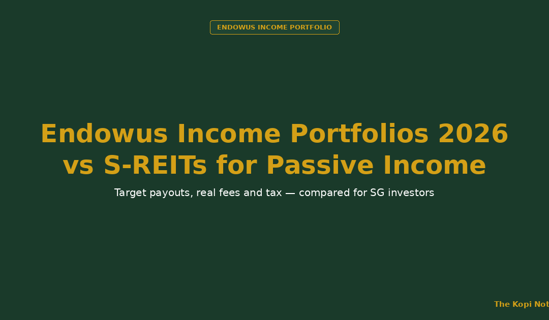 Endowus Income Portfolios 2026 vs S-REITs for Passive Income - The Kopi Notes
