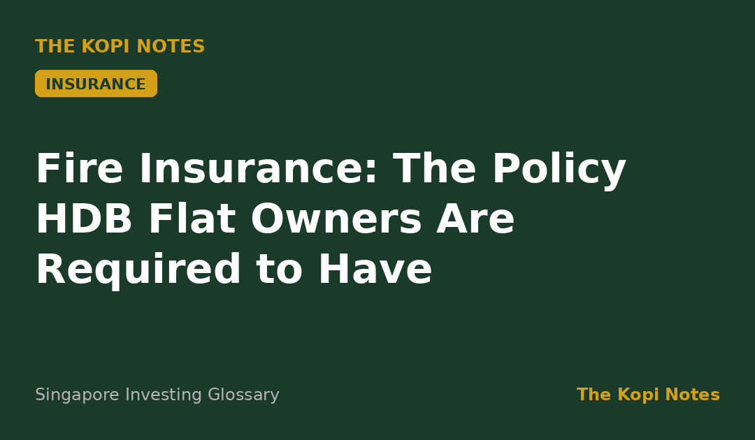 Fire Insurance: The Policy HDB Flat Owners Are Required to Have