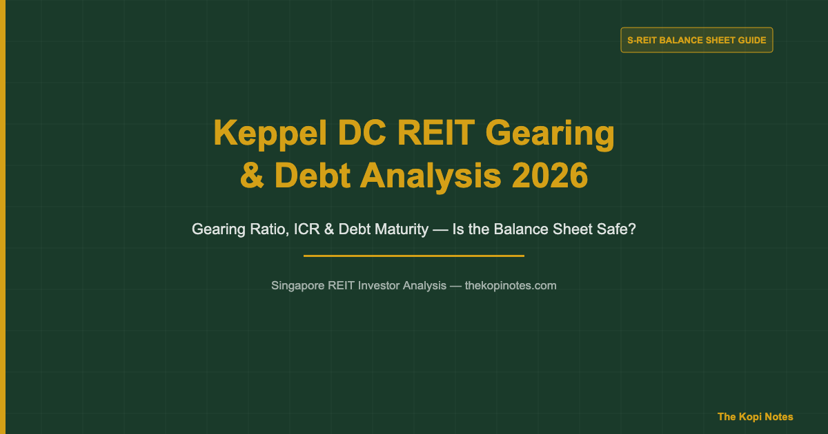 Keppel DC REIT Gearing & Debt Analysis 2026 — The Kopi Notes