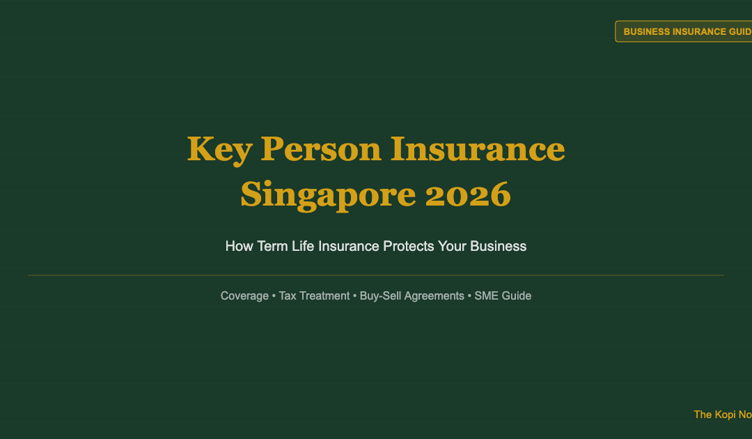 Key Person Insurance Singapore 2026: How Term Life Insurance Protects Your Business — The Kopi Notes