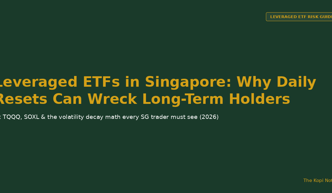 Leveraged ETFs in Singapore: Why Daily Resets Can Wreck Long-Term Holders — The Kopi Notes
