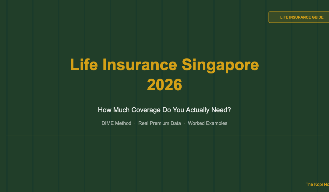 Life Insurance Singapore 2026: How Much Coverage Do You Actually Need? — The Kopi Notes