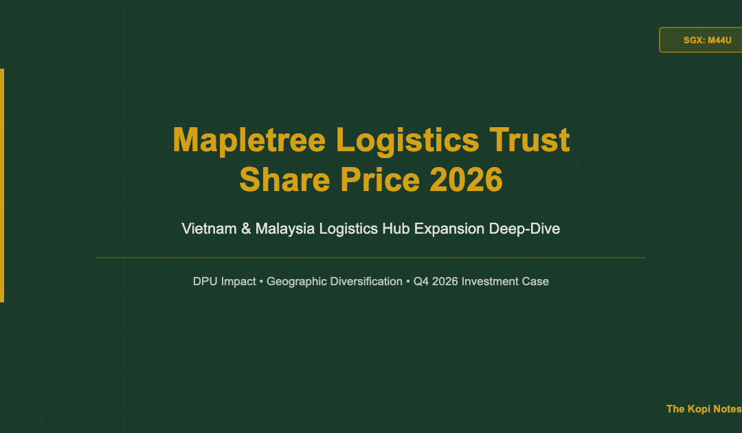 Mapletree Logistics Trust Share Price 2026: Vietnam & Malaysia Logistics Hub Expansion Deep-Dive — The Kopi Notes