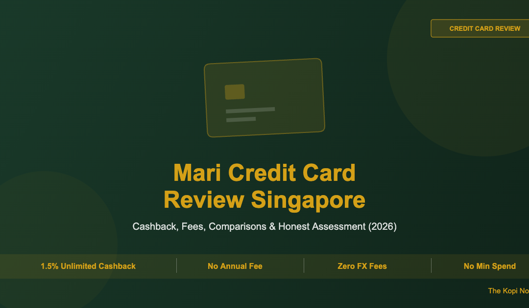 Mari Credit Card Review Singapore: Cashback, Fees & Is It Worth It? (2026) — The Kopi Notes