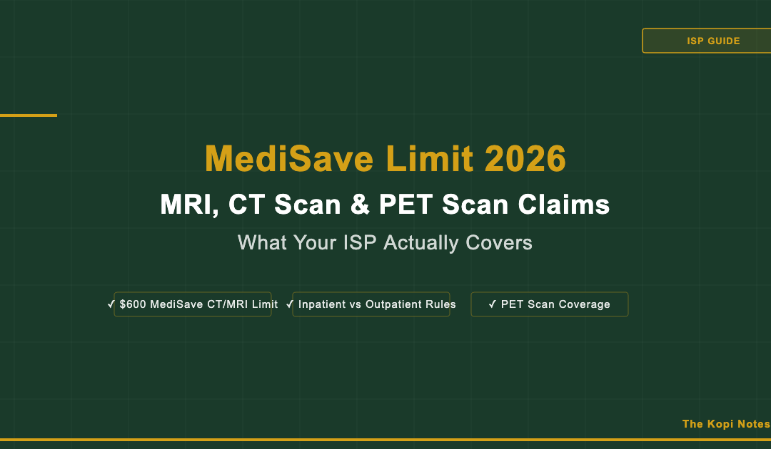 MediSave Limit 2026: MRI, CT Scan and PET Scan Claims – What Your ISP Actually Covers — The Kopi Notes