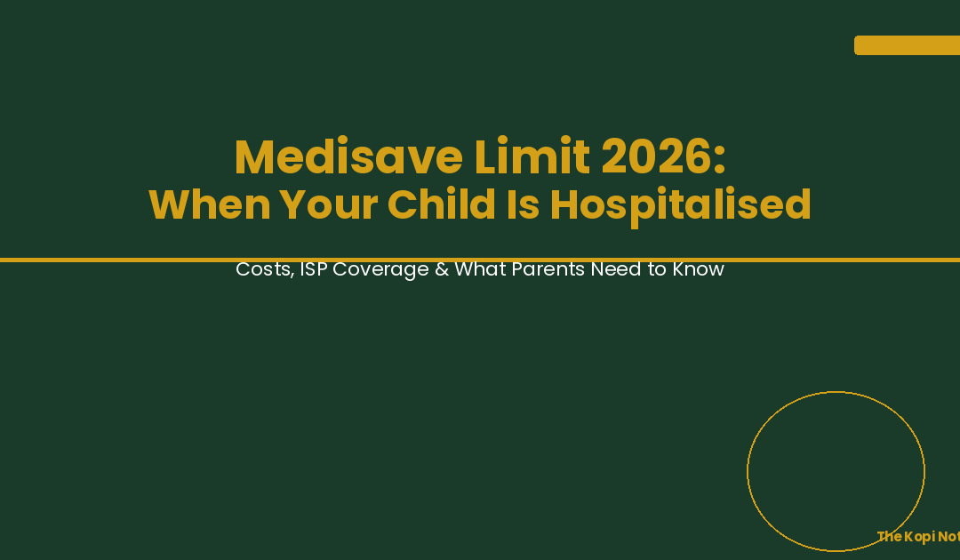 Medisave Limit 2026 When Your Child Is Hospitalised — The Kopi Notes