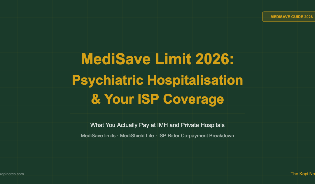 MediSave Limit 2026: What Your ISP Covers for Psychiatric Hospitalisation in Singapore — The Kopi Notes