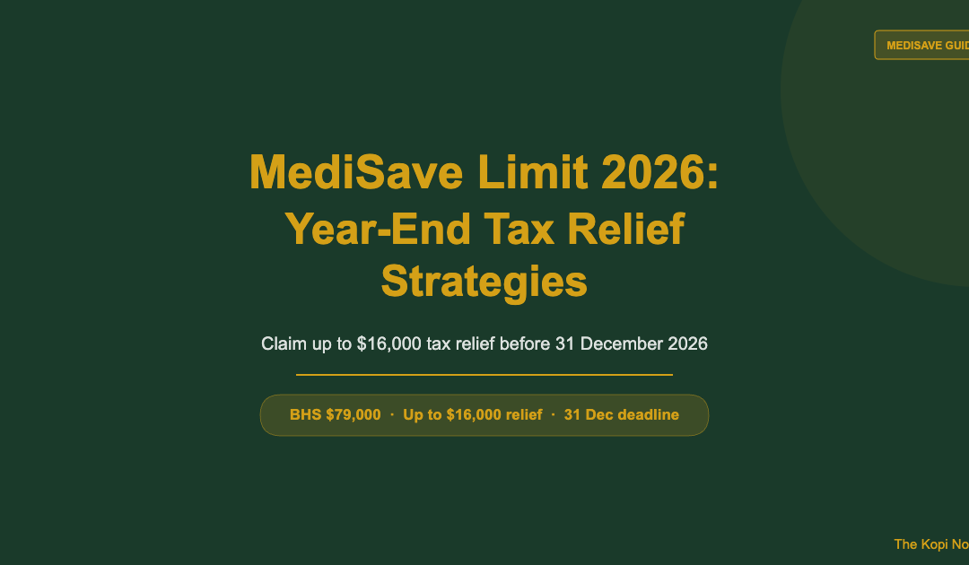 MediSave Limit 2026: Year-End Tax Relief Strategies Before 31 December — The Kopi Notes