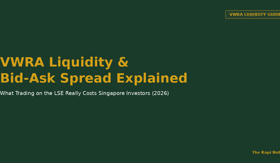 VWRA Liquidity and Bid-Ask Spread Explained: What Trading on the LSE Really Costs Singapore Investors (2026 Guide) — The Kopi Notes