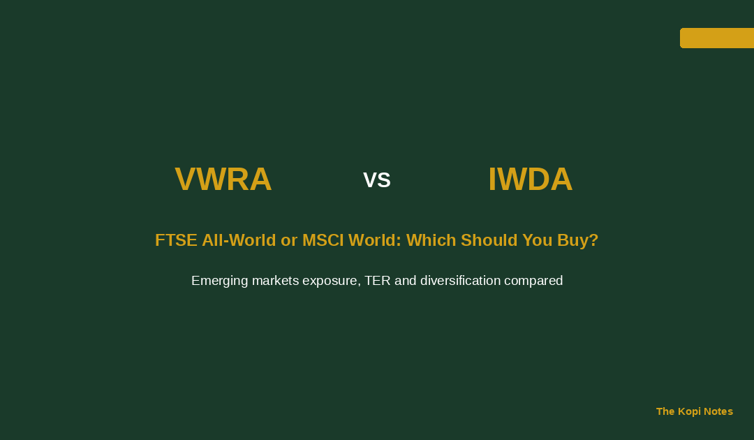 VWRA vs IWDA: FTSE All-World or MSCI World — Which Should Singapore Investors Buy? (2026) — The Kopi Notes