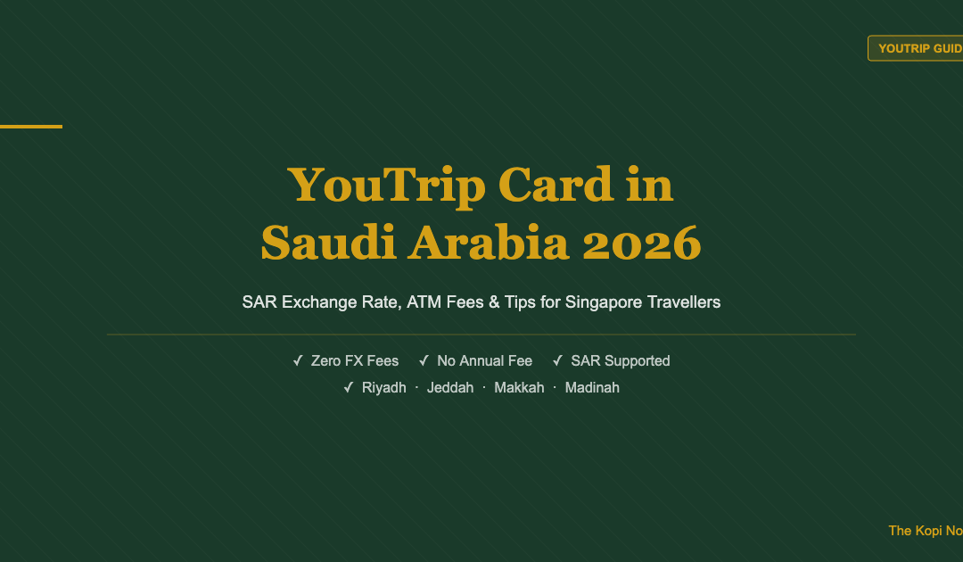 YouTrip Card in Saudi Arabia 2026: SAR Exchange Rate, ATM Fees & Tips for Singapore Travellers — The Kopi Notes