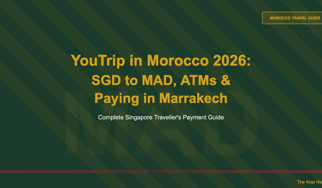YouTrip in Morocco 2026: SGD to MAD, ATMs & Paying in Marrakech — The Kopi Notes